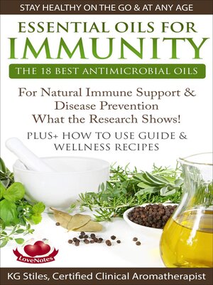 cover image of Essential Oils for Immunity the 18 Best Antimicrobial Oils For Natural Immune Support & Disease Prevention What the Research Shows! Plus How to Use Guide & Wellness Recipes
